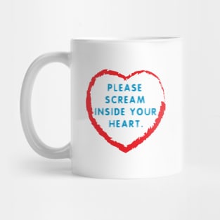 Scream inside your heart Mug